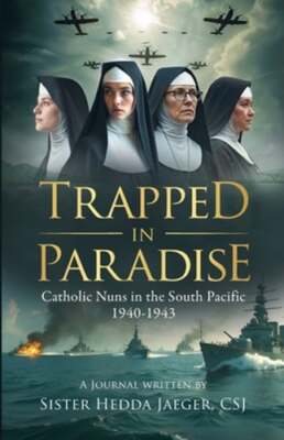 Trapped In Paradise: Catholic Nuns in the South Pacific 1940-1943 by Jaeger: New