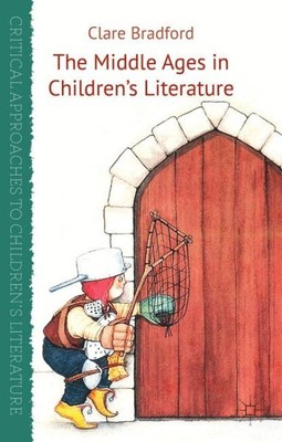 Middle Ages in Children's Literature, Hardcover by Bradford, Clare, Brand New...