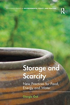 Storage and Scarcity: New practices for food, energy and water by Giorgio Osti