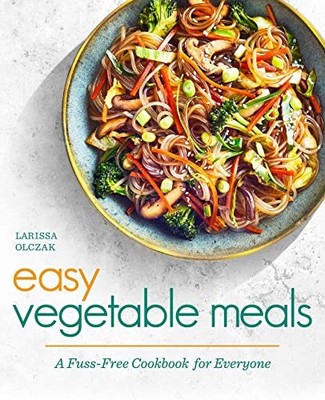 Easy Vegetable Meals: A Fuss-Free C..., Olczak, Larissa