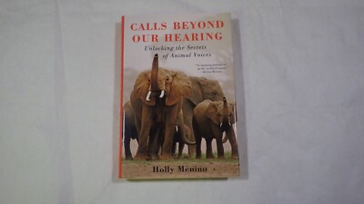 Calls Beyond Our Hearing: Unlocking the Secrets of Animal Voices Holly Menino