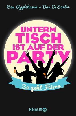 Unterm Tisch ist auf der Party von Ben Applebaum (2014, Taschenbuch)