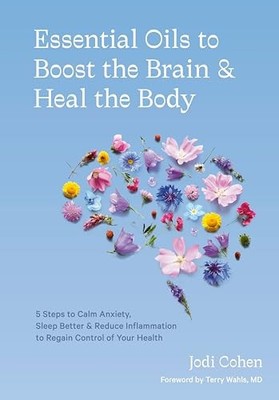Essential Oils to Boost the Brain and Heal the Body: 5 Steps to Calm Anxiety, S