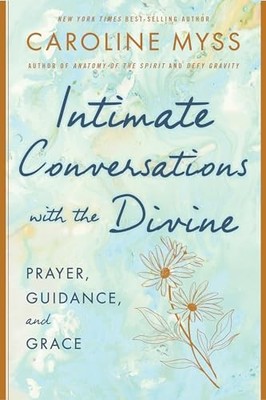 Intimate Conversations with the Divine: by Myss Ph.D. PH. D, Caroline 1401922880