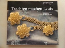Trachten machen Leute : Details und Miniaturen - die Schönheit im Kleinen und Fe