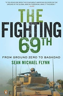 THE FIGHTING 69TH: FROM GROUND ZERO TO BAGHDAD By Sean Michael Flynn *Excellent*