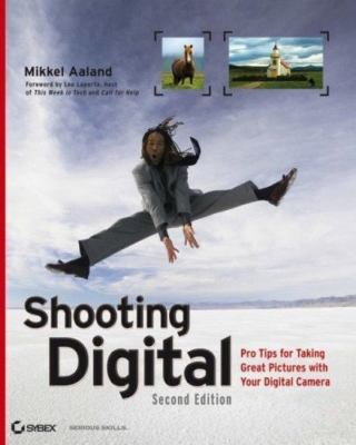 Shooting Digital: Pro Tips for Taking Great Pictures with Your Digital Camera b