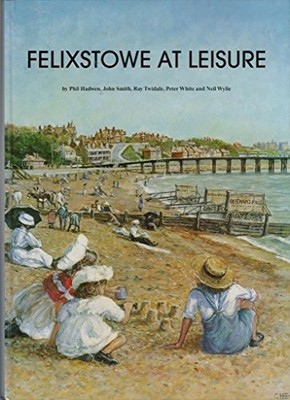 FELIXSTOWE AT LEISURE - Phil Hadwen John Smith Ray Twidale Peter White & Neil...