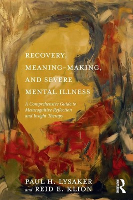 Recovery, Meaning-Making, and Severe Mental Illness Paul H. Lysaker (u. a.) Buch