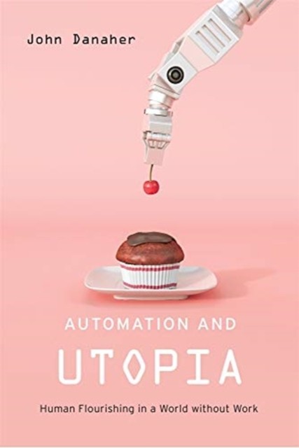 Automation and Utopia by John Danaher HARDBACK - Image 3