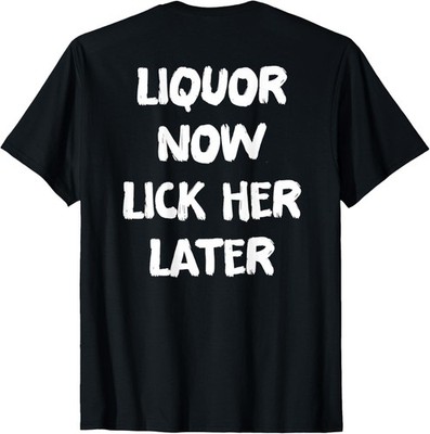 (On Back) Liquor Now Lick Her Later Drinking Bachelor Party T-Shirt UNISEX S-3XL