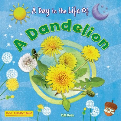 A Dandelion (A Day in the Life Of (Little Acorns))