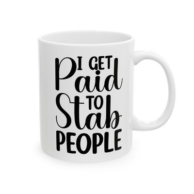 I Get Paid To Stab People Funny Nurse Mug Gift for Coworkers