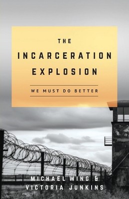 The Incarceration Explosion: We Must Do Better by Michael Wing Paperback Book