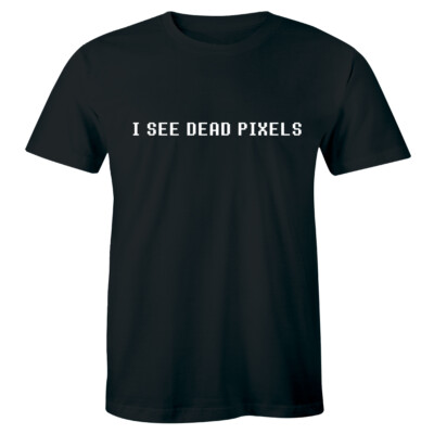 I See Dead Pixels Shirt Funny Geek Nerd Computer People Science Men's T-shirt