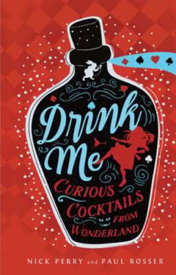 Drink Me: Curious Cocktails from Wonderland by Nick Perry: Used