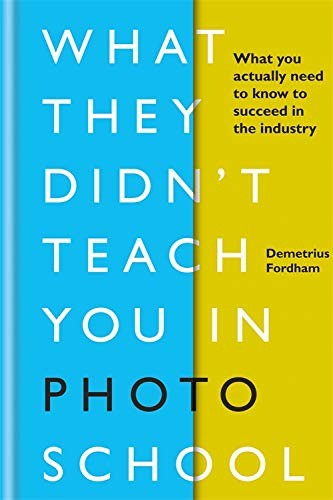What They Didn't Teach You in Photo School: What you actually  .