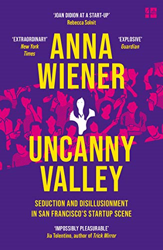 Uncanny Valley: Seduction and Disillusionment in San... - Wiener, Anna