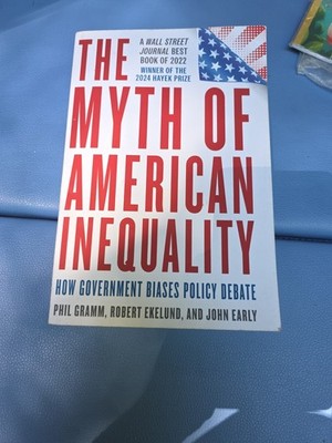 The Myth of American Inequality: How Government Biases Policy Debate, Gramm, Phi
