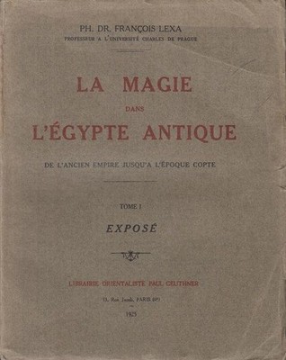 La Magie dans l´egypte antique. Tome 1, Expose. Lexa, Francois