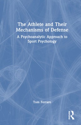 The Athlete and Their Mechanisms of Defense: A Psychoanalytic Approach to