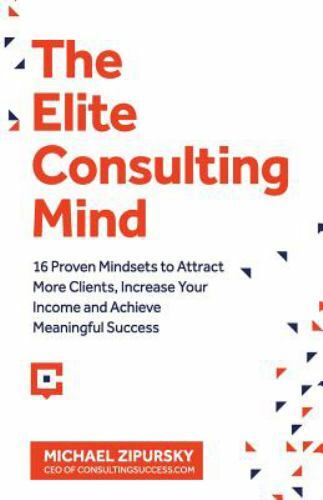 Elite Consulting Mind : 16 Proven Mindsets to Attract More Clients, Increase ...