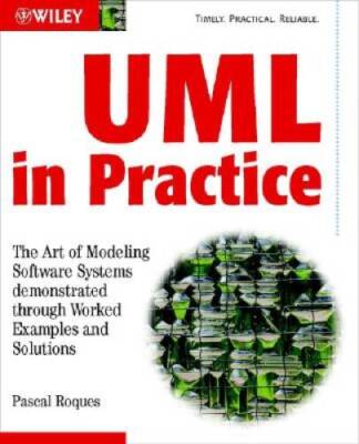 UML in Practice: The Art of Modeling Software Systems Demonstrated throug - GOOD