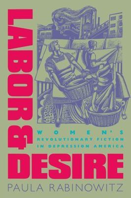 Labor and Desire: Women's Revolutionary Fiction in Depression America (Gender an