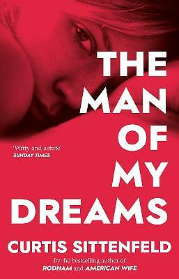 The Man of My Dreams by Curtis Sittenfeld (Paperback, 2011)