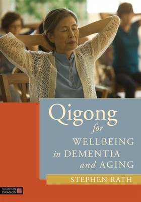 QIGONG FOR WELLBEING IN DEMENTIA & AGING by RATH, STEPHEN Paperback Self Help