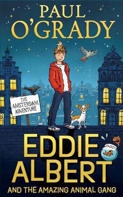 Eddie Albert and the Amazing Animal Gang: The Amsterdam Adventure by Paul O'Grad