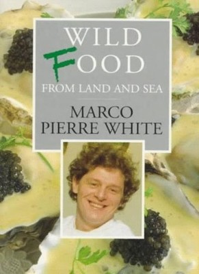 Wild Food from Land and Sea (Ebury Great Cooks),Marco Pierre Whi