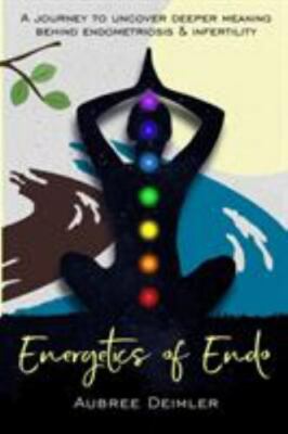 Energetics of Endo: A journey to uncover - 0578214199, paperback, Aubree Deimler