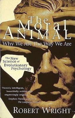 The Moral Animal: Why We Are the Way We Are - paperback Robert Wright