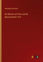 Der Marsch Auf Paris Und Die Marneschlacht 1914 Alexander Von Kluck Taschenbuch