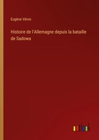 Histoire De L'allemagne Depuis La Bataille De Sadowa EugèNe VéRon