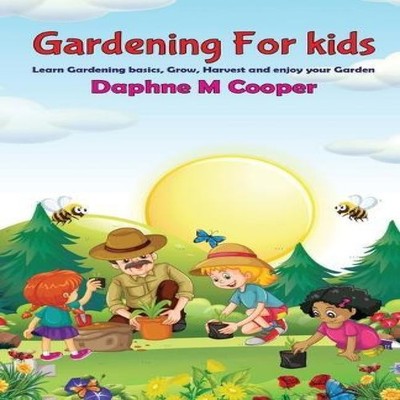 Gardening for Kids Learn Gardening basics Grow Harvest and Enjoy