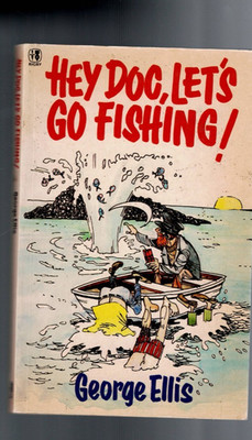 FISHING ,HEY DOC , LETS GO FISHING by GEORGE ELLIS