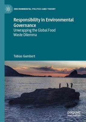 Responsibility in Environmental Governance: Unwrapping the Global Food Waste Dil