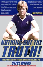 NOTHING BUT THE TRUTH!: How the Youth Team Saved Chelsea FC by Steven Wicks Hard