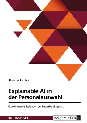 Explainable AI in der Personalauswahl. Experimentelle Evaluation der Bewerberakz