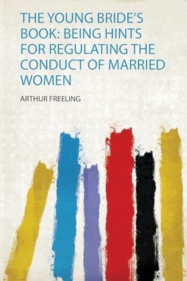 Young Bride's Book : Being Hints for Regulating the Conduct of Married Women ...