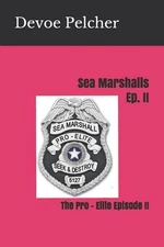 Sea Marshalls Ep. II: The Pro - Elite Episode II by Devoe M. Pelcher (English) P