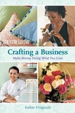 Crafting a Business: Make Money Doing What You Love (Country Liv