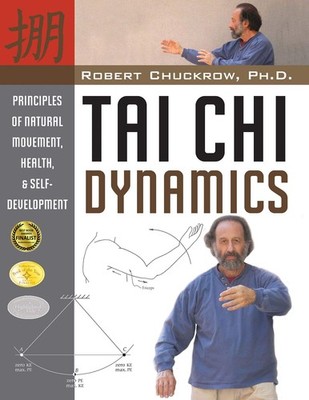 Tai Chi Dynamics: Principles of Natural Movement, Health & Self-Development ...