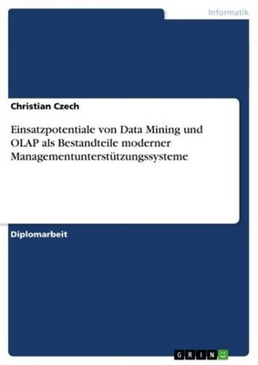 Einsatzpotentiale von Data Mining und OLAP als Bestandteile moderner Managementu