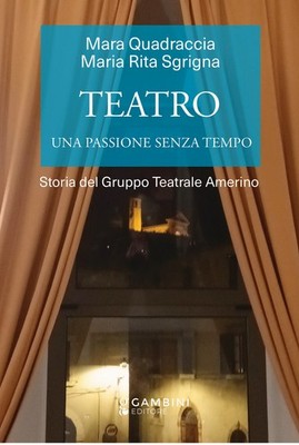 Teatro. Una passione senza tempo. Storia del Gruppo Teatrale Amerino - Qua...