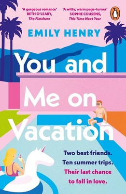 You and Me on Vacation Two best friends. Ten summer trips. Their last chance ...