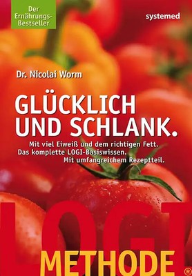 LOGI-METHODE. Glücklich und schlank. Mit viel Eiweiss und dem richtigen Fett. Di