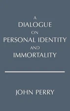 John Perry A Dialogue on Personal Identity and Immortali (Paperback) (UK IMPORT)